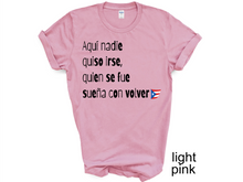 Load image into Gallery viewer, Aqui nadie quiso irse T-shirt, Puerto Rico tshirt, Camiseta de Puerto Rico, Mi patria, Mi tierra shirt, La Isla del Encanto tshirt,