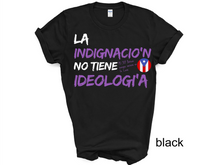 Load image into Gallery viewer, Puerto Rico t-shirt, La Indignacion No Tiene Ideologia, Yo Soy Boricua aunque naciera en la Luna T-shirt
