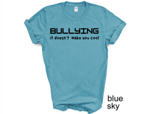 Load image into Gallery viewer, BULLYING it doesn’t make you cool tshirt, BULLYIN shirt, BULLYING.