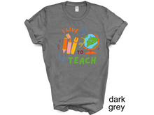 Load image into Gallery viewer, I LIVE TO TEACH tshirt, Teacher tshirts, Teacher Motivational, Teachers