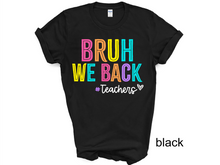 Load image into Gallery viewer, Teacher, Bruh we back teacher shirt, Back to school teacher T-shirt, funny teacher shirt, first day of school shirt.