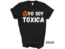 Load image into Gallery viewer, YO SOY TOXICA T-SHIRTS, Cute Women Shirt, Funny Women Shirt, Gift Tee