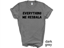Load image into Gallery viewer, Everything me resbala shirt, t-shirt, funny t-shirt