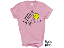 Load image into Gallery viewer, Pickleball T-shirt, I Pickle Do You? T-Shirt, Funny Pickleball T-Shirt, Gift for Pickleball Player, Racquetball Shirt, Pickleball Game Tee
