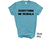 Load image into Gallery viewer, Everything me resbala shirt, t-shirt, funny t-shirt