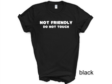Load image into Gallery viewer, Not Friendly Do Not Touch T-shirt. Adult humor tshirt. Funny tshirt