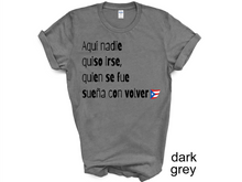 Load image into Gallery viewer, Aqui nadie quiso irse T-shirt, Puerto Rico tshirt, Camiseta de Puerto Rico, Mi patria, Mi tierra shirt, La Isla del Encanto tshirt,