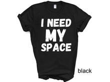 Load image into Gallery viewer, I Need My Space Shirt, Funny Shirt, Sarcastic Shirt, Retro Shirt,