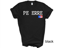 Load image into Gallery viewer, PE ERRE tshirt, Camiseta de Puerto Rico, Mi patria, Mi orgullo, Mi tierra shirt, La Isla del Encanto tshirt, Boricua tshirt