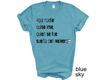 Load image into Gallery viewer, Aqui nadie quiso irse T-shirt, Puerto Rico tshirt, Camiseta de Puerto Rico, Mi patria, Mi tierra shirt, La Isla del Encanto tshirt,