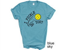 Load image into Gallery viewer, Pickleball T-shirt, I Pickle Do You? T-Shirt, Funny Pickleball T-Shirt, Gift for Pickleball Player, Racquetball Shirt, Pickleball Game Tee