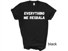 Load image into Gallery viewer, Everything me resbala shirt, t-shirt, funny t-shirt
