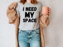 Load image into Gallery viewer, I Need My Space Shirt, Funny Shirt, Sarcastic Shirt, Retro Shirt,