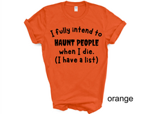 Load image into Gallery viewer, Halloween, I Fully Intend To Haunt People When I Die Shirt, Skelton Shirt, Funny Halloween Shirt, Custom Funny Sassy Shirt, Dark Humor Halloween Shirt