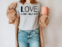 Load image into Gallery viewer, Love is The Only Way T-Shirt, Kindness Shirt, Love Shirt,Love T-Shirt, Love UNISEX shirt
