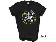 Load image into Gallery viewer, Reduce Reuse Recycle tshirt, Earthy tshirt, Nature Lover's tshirt, Hiking, Love Life, Recycle