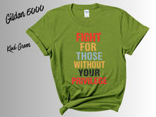 Load image into Gallery viewer, Fight for Those Without Your Privilege Shirt | Social Justice Tee | Equality Activist Shirt | Human Rights Graphic Tee | Feminist Protest T-Shirt | Advocacy Gift