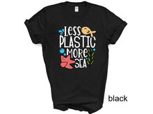 Load image into Gallery viewer, Less Plastic More Sea t-shirt, Earthy tshirt, Nature Lover's tshirt, Hiking, Love Life, Recycle, Less Plastic