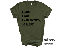 Load image into Gallery viewer, I Came I Saw I Had Anxiety So I Left Shirt, Funny Saying Quotes, Introvert Gift, Sassy Shirt, Cute Women Shirt, Funny Women Shirt, Gift Tee