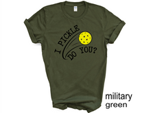 Load image into Gallery viewer, Pickleball T-shirt, I Pickle Do You? T-Shirt, Funny Pickleball T-Shirt, Gift for Pickleball Player, Racquetball Shirt, Pickleball Game Tee