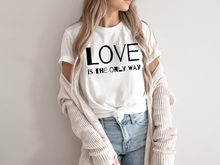 Load image into Gallery viewer, Love is The Only Way T-Shirt, Kindness Shirt, Love Shirt,Love T-Shirt, Love UNISEX shirt