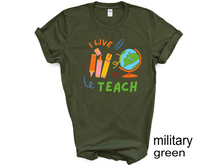 Load image into Gallery viewer, I LIVE TO TEACH tshirt, Teacher tshirts, Teacher Motivational, Teachers