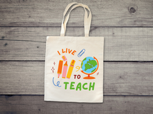 Load image into Gallery viewer, I LIVE TO TEACH Tote Bag, tote bag, Teacher's Gifts, Reusable and washable tote bag