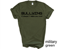 Load image into Gallery viewer, BULLYING it doesn’t make you cool tshirt, BULLYIN shirt, BULLYING.