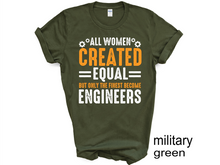 Load image into Gallery viewer, All Women are created equal but only the finest become engineers Tshirt