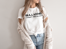 Load image into Gallery viewer, BULLYING it doesn’t make you cool tshirt, BULLYIN shirt, BULLYING.