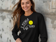 Load image into Gallery viewer, Pickleball Long Sleeve Shirt, I Pickle Do You? Long Sleeve Shirt, Funny Pickleball, Gift for Pickleball Player, Racquetball Shirt.
