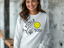 Load image into Gallery viewer, Pickleball Long Sleeve Shirt, I Pickle Do You? Long Sleeve Shirt, Funny Pickleball, Gift for Pickleball Player, Racquetball Shirt.