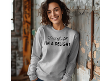 Load image into Gallery viewer, First Of All I'm A Delight Long Sleeve Shirt, Funny Women's Long Sleeve Shirt, Mom Funny Long Sleeve, Teacher T Shirt, Sarcastic Shirt,