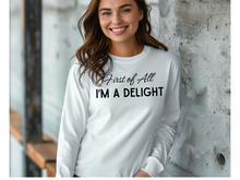 Load image into Gallery viewer, First Of All I'm A Delight Long Sleeve Shirt, Funny Women's Long Sleeve Shirt, Mom Funny Long Sleeve, Teacher T Shirt, Sarcastic Shirt,