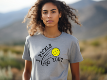 Load image into Gallery viewer, Pickleball T-shirt, I Pickle Do You? T-Shirt, Funny Pickleball T-Shirt, Gift for Pickleball Player, Racquetball Shirt, Pickleball Game Tee