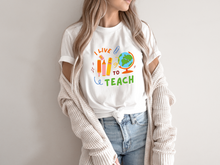 Load image into Gallery viewer, I LIVE TO TEACH tshirt, Teacher tshirts, Teacher Motivational, Teachers