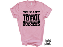 Load image into Gallery viewer, You Can't be afraid to Fail T-shirt, Motivational