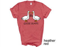 Load image into Gallery viewer, Goose Bump T-shirt, Gift For Goose Lover, Women Shirt, Cute Gift Shirt, Goose