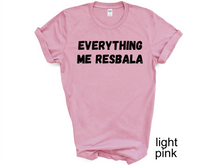 Load image into Gallery viewer, Everything me resbala shirt, t-shirt, funny t-shirt