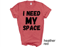 Load image into Gallery viewer, I Need My Space Shirt, Funny Shirt, Sarcastic Shirt, Retro Shirt,
