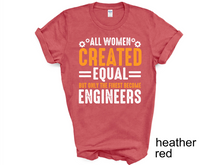 Load image into Gallery viewer, All Women are created equal but only the finest become engineers Tshirt