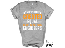 Load image into Gallery viewer, All Women are created equal but only the finest become engineers Tshirt