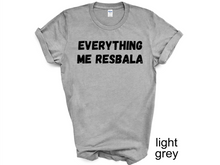 Load image into Gallery viewer, Everything me resbala shirt, t-shirt, funny t-shirt