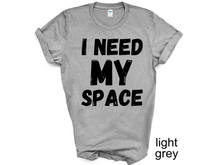 Load image into Gallery viewer, I Need My Space Shirt, Funny Shirt, Sarcastic Shirt, Retro Shirt,