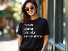 Load image into Gallery viewer, Aqui nadie quiso irse T-shirt, Puerto Rico tshirt, Camiseta de Puerto Rico, Mi patria, Mi tierra shirt, La Isla del Encanto tshirt,