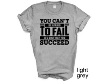 Load image into Gallery viewer, You Can't be afraid to Fail T-shirt, Motivational