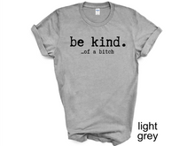 Load image into Gallery viewer, Be kind of a Bitch t-shirt