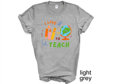 Load image into Gallery viewer, I LIVE TO TEACH tshirt, Teacher tshirts, Teacher Motivational, Teachers