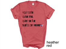Load image into Gallery viewer, Aqui nadie quiso irse T-shirt, Puerto Rico tshirt, Camiseta de Puerto Rico, Mi patria, Mi tierra shirt, La Isla del Encanto tshirt,
