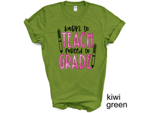 Load image into Gallery viewer, Born To Teach Forced To Grade Shirt, Teacher Tee, Best Teacher Ever Tee, Teacher Life Tee, School Tee, Gift For Teacher, Back To School Tee